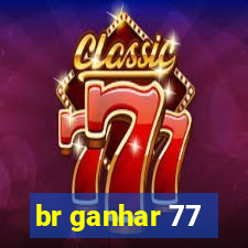 br ganhar 77